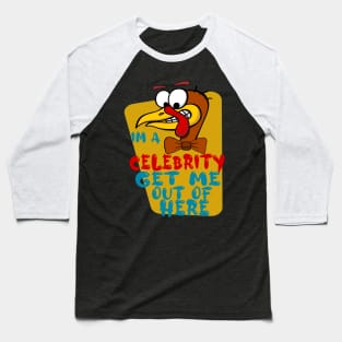 Im A Celebrity Get Me Out Of Here, Cartoon Turkey, Turkey Celebrity Gobble Funny Design Baseball T-Shirt